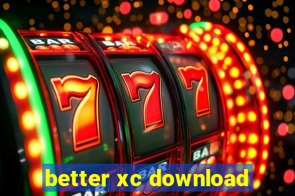 better xc download